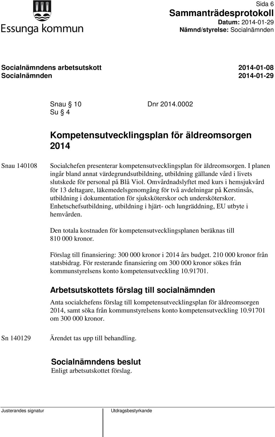 I planen ingår bland annat värdegrundsutbildning, utbildning gällande vård i livets slutskede för personal på Blå Viol.