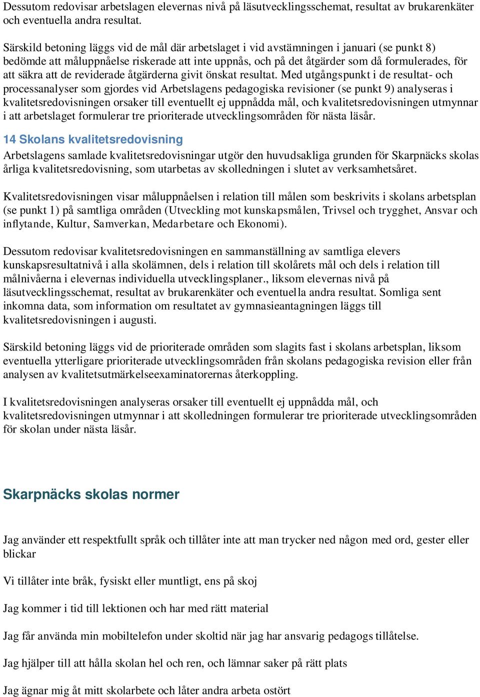 att de reviderade åtgärderna givit önskat resultat.