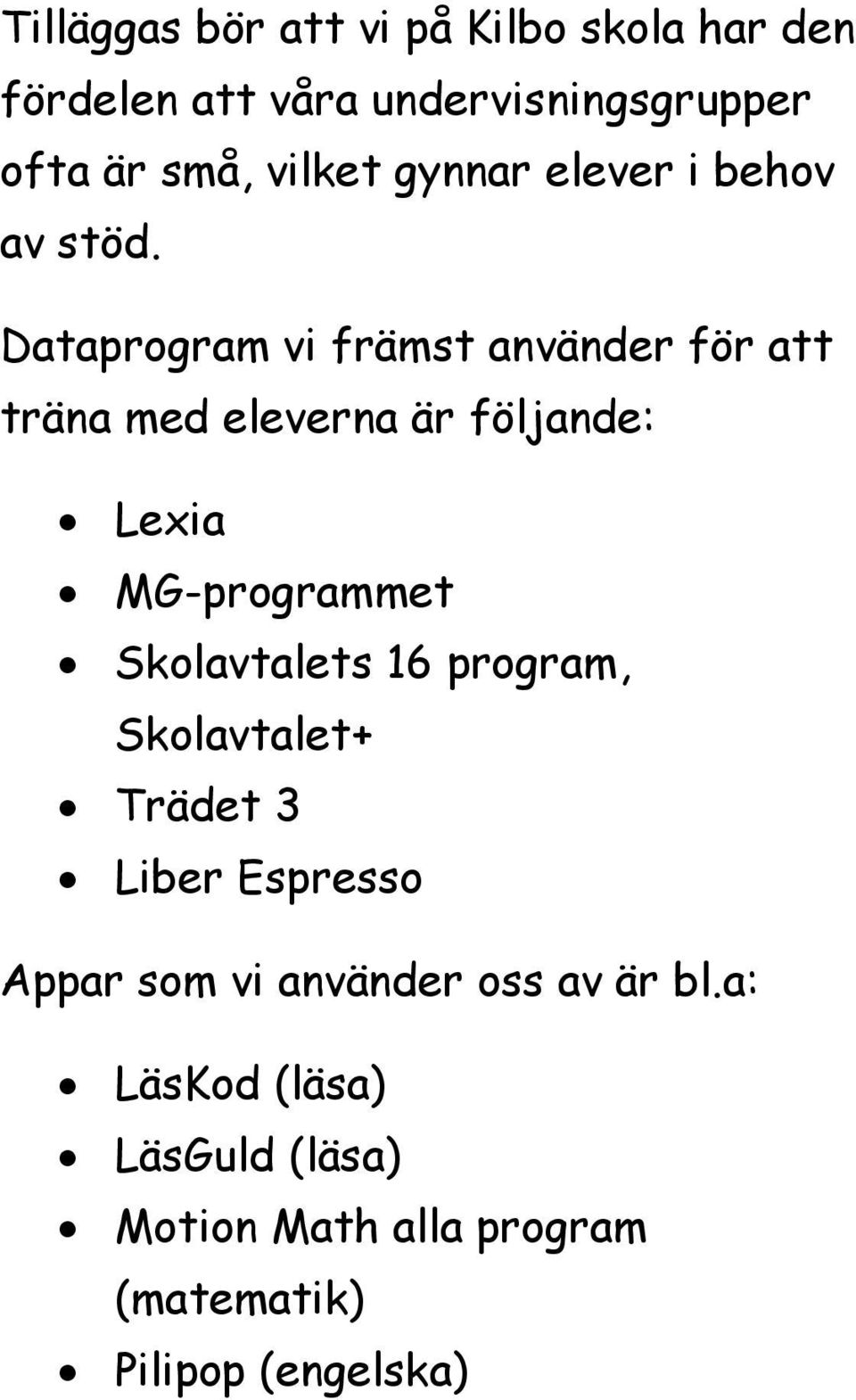 Dataprogram vi främst använder för att träna med eleverna är följande: Lexia MG-programmet