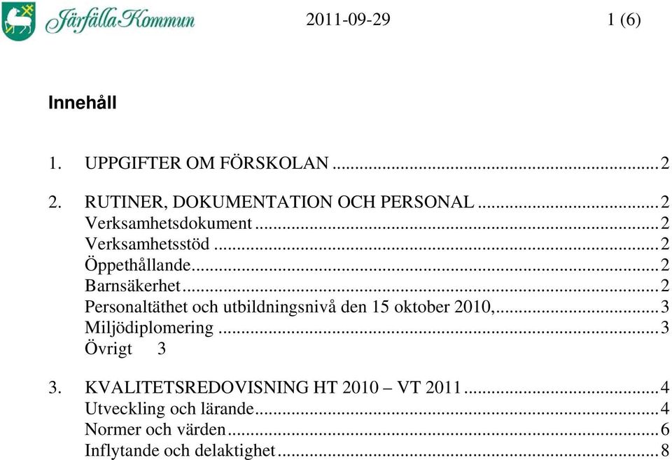 ..2 Personaltäthet och utbildningsnivå den 15 oktober 2010,...3 Miljödiplomering...3 Övrigt 3 3.