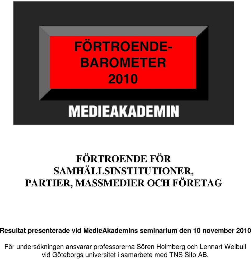 den 10 november 2010 För undersökningen ansvarar professorerna Sören