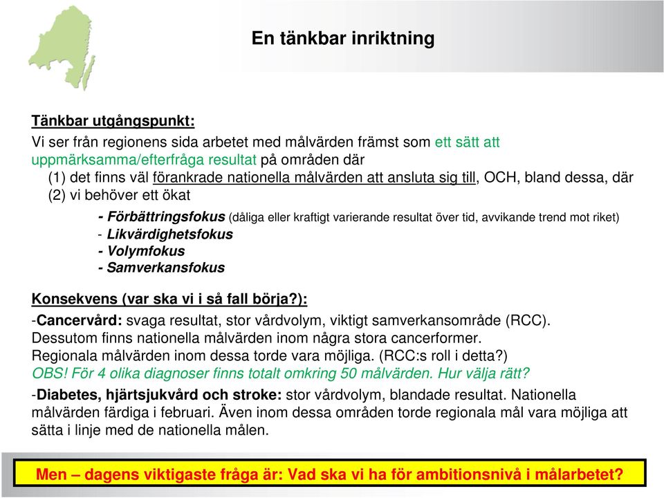 Likvärdighetsfokus - Volymfokus - Samverkansfokus Konsekvens (var ska vi i så fall börja?): -Cancervård: svaga resultat, stor vårdvolym, viktigt samverkansområde (RCC).
