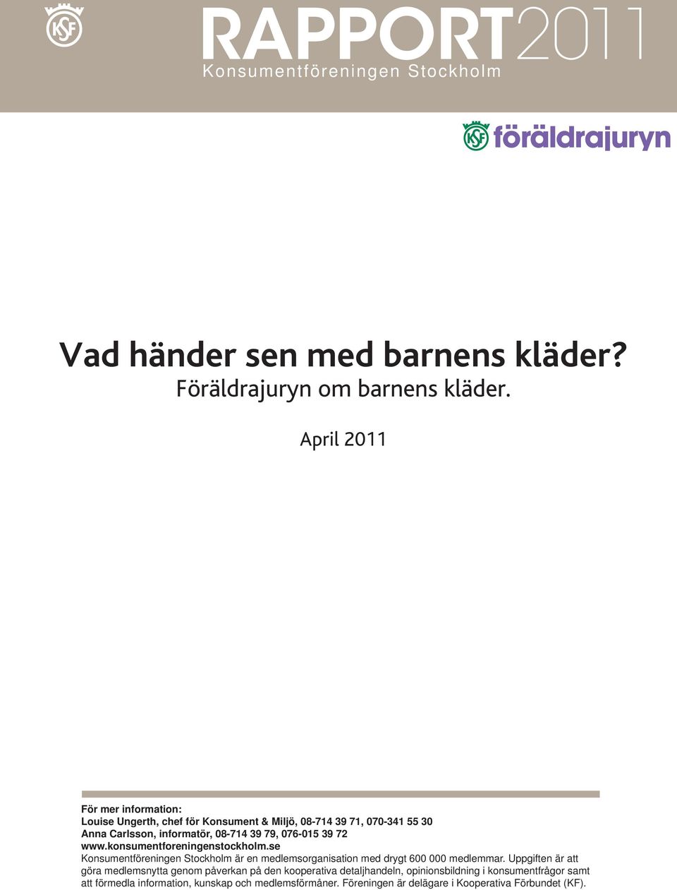 72 www.konsumentforeningenstockholm.se Konsumentföreningen Stockholm är en medlemsorganisation med drygt 600 000 medlemmar.