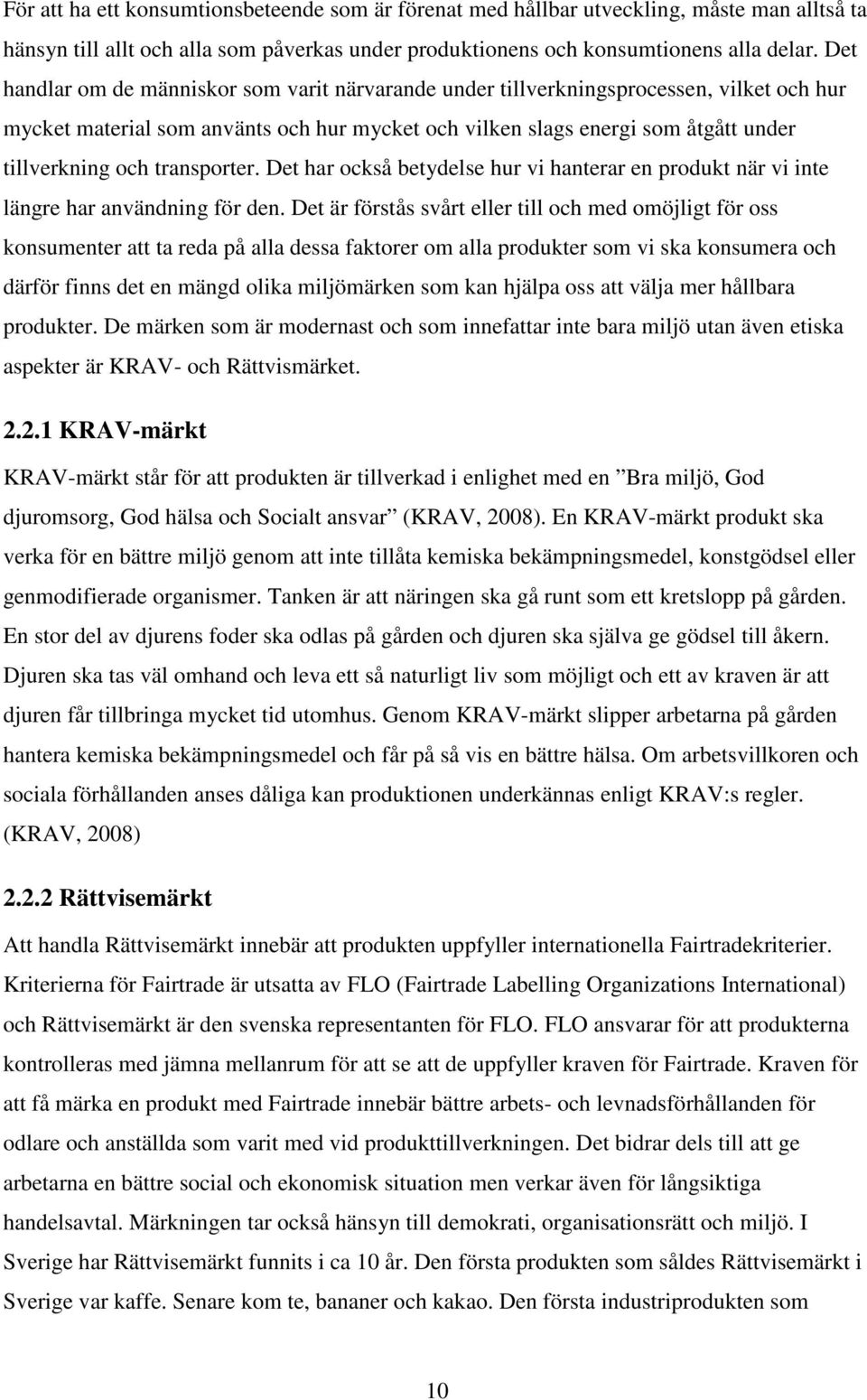 transporter. Det har också betydelse hur vi hanterar en produkt när vi inte längre har användning för den.