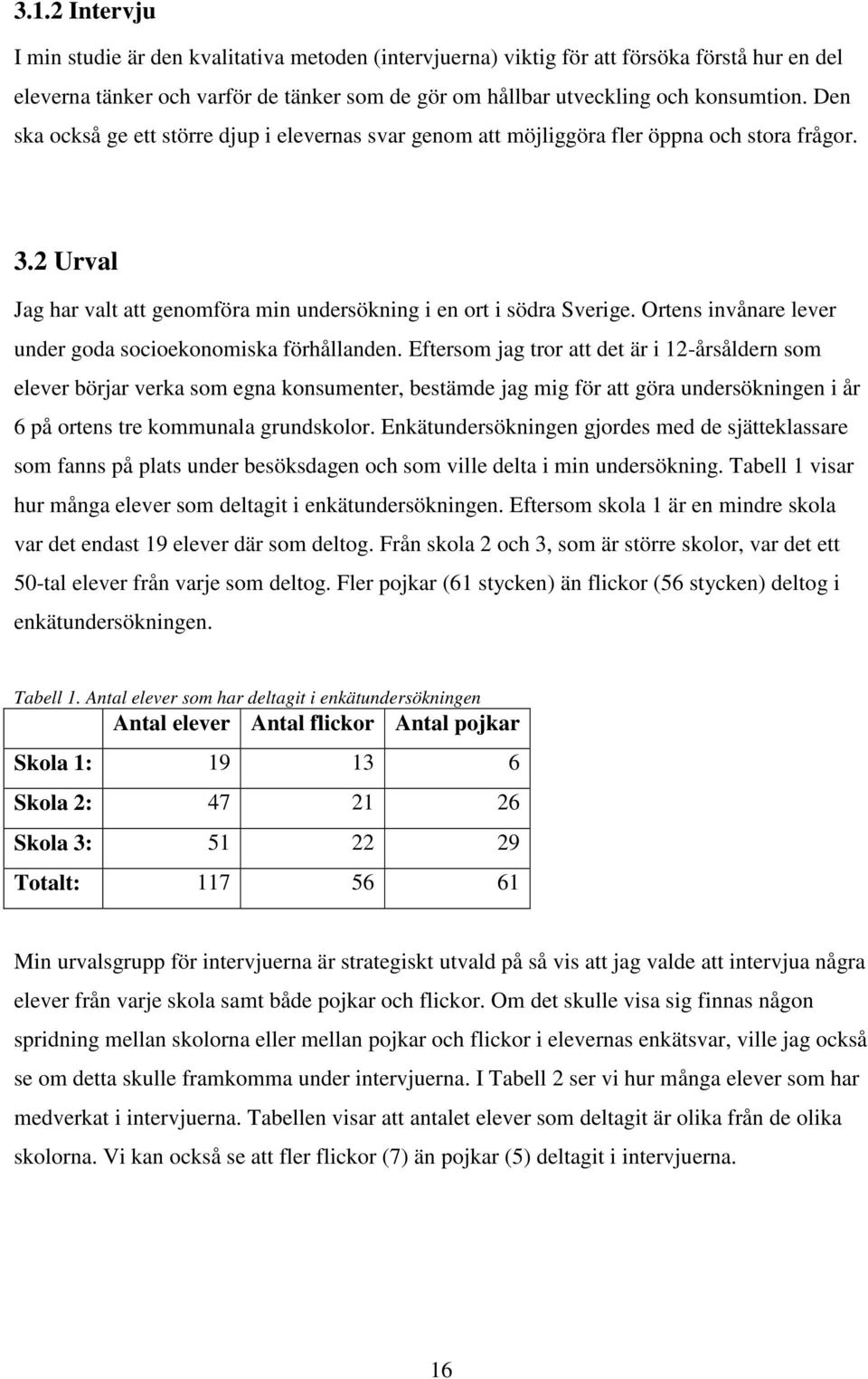 Ortens invånare lever under goda socioekonomiska förhållanden.