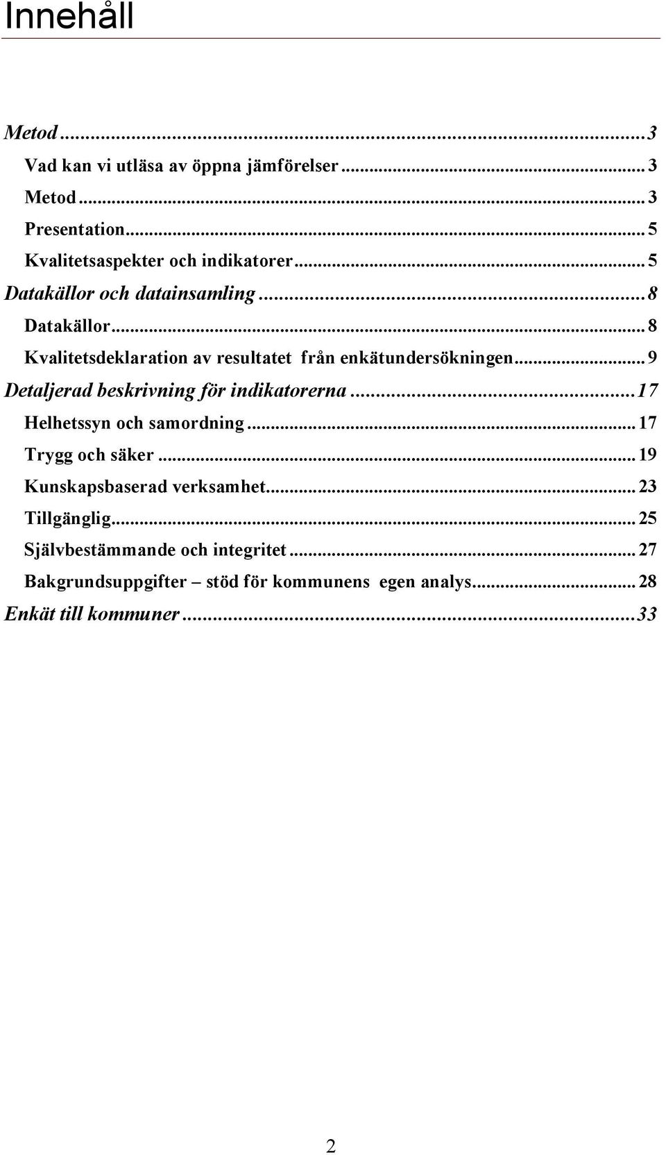.. 9 Detaljerad beskrivning för indikatorerna... 17 Helhetssyn och samordning... 17 Trygg och säker.