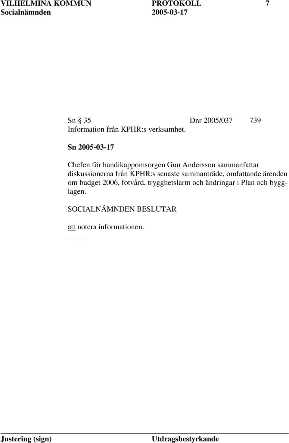 Sn 2005-03-17 Chefen för handikappomsorgen Gun Andersson sammanfattar
