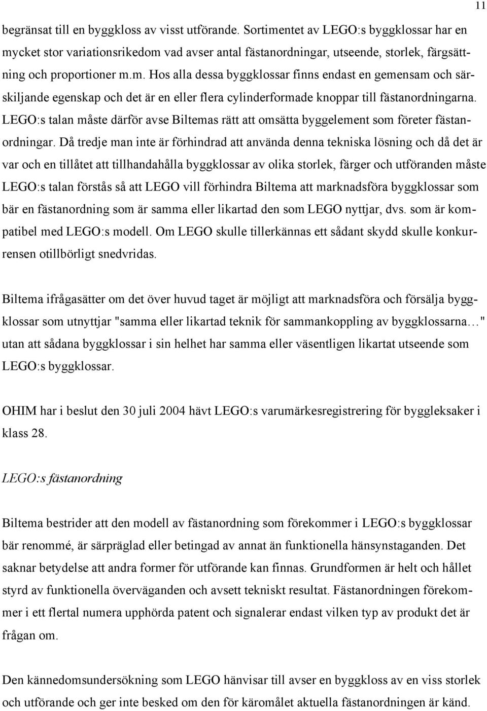 LEGO:s talan måste därför avse Biltemas rätt att omsätta byggelement som företer fästanordningar.