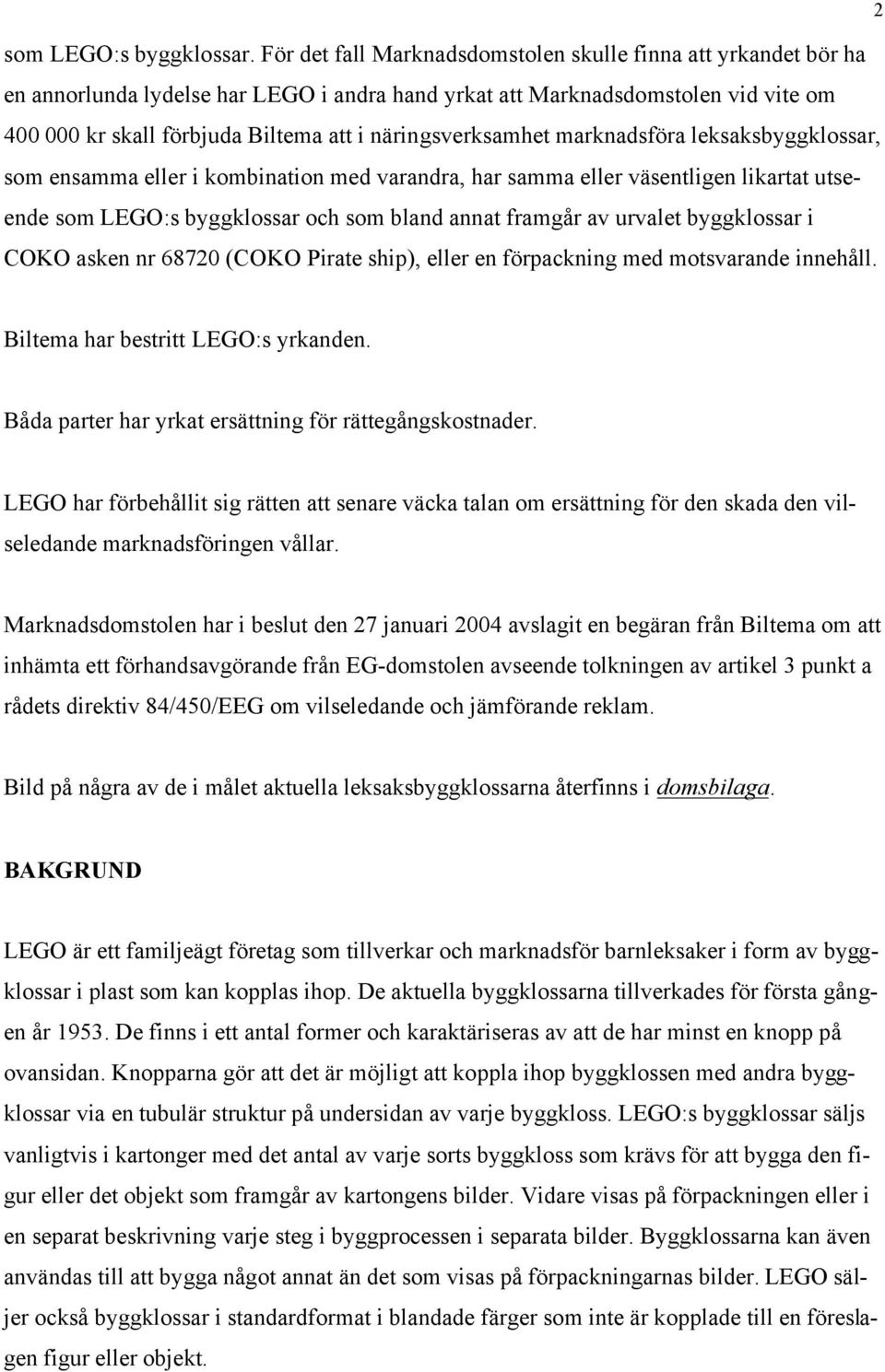 näringsverksamhet marknadsföra leksaksbyggklossar, som ensamma eller i kombination med varandra, har samma eller väsentligen likartat utseende som LEGO:s byggklossar och som bland annat framgår av