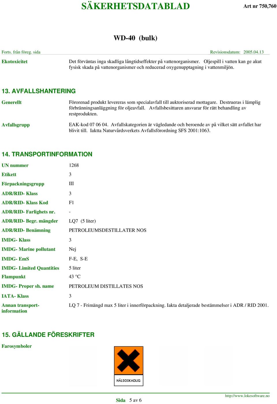 Avfallsbesittaren ansvarar för rätt behandling av restprodukten. EAK-kod 07 06 04. Avfallskategorien är vägledande och beroende av på vilket sätt avfallet har blivit till.