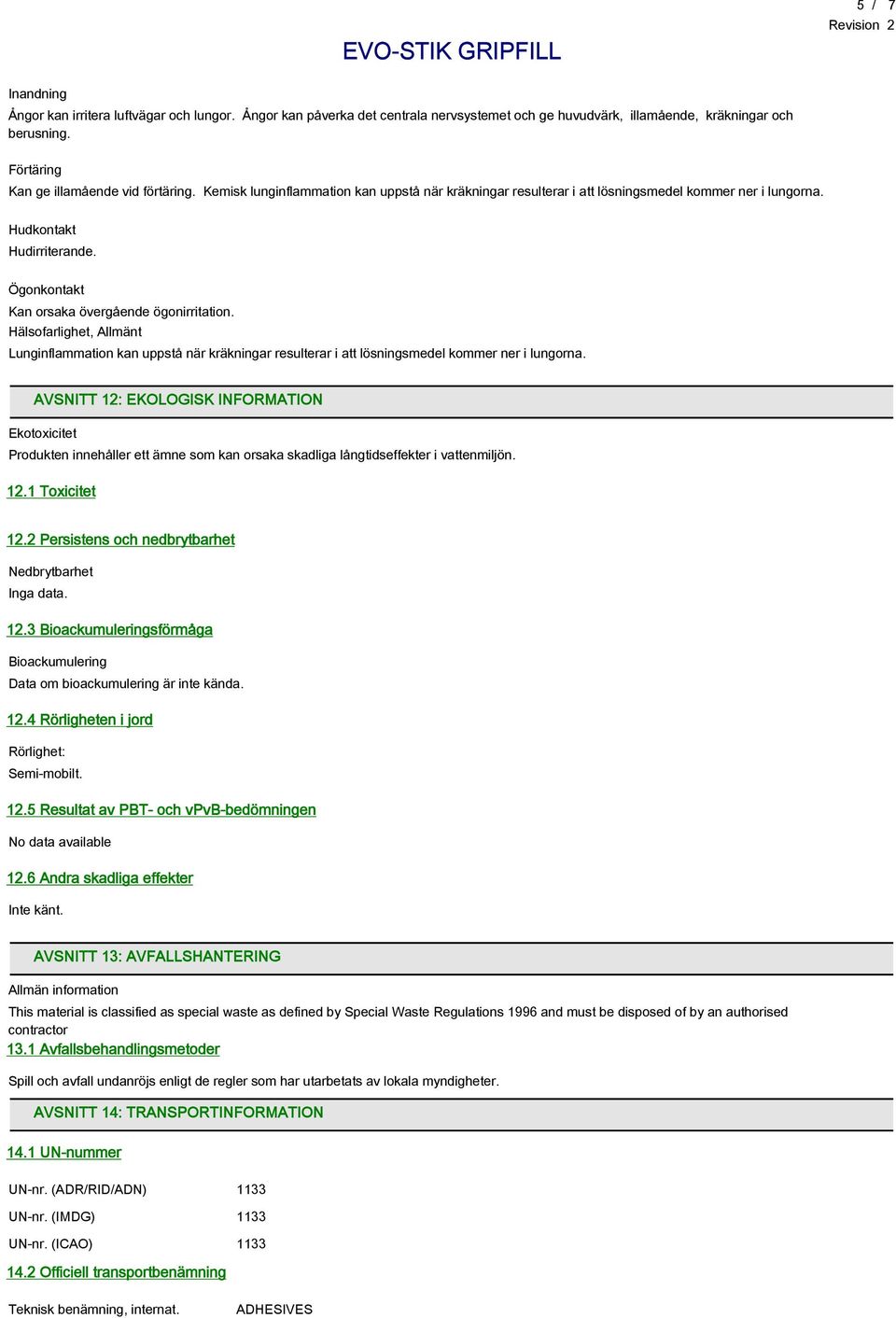 Hälsofarlighet, Allmänt Lunginflammation kan uppstå när kräkningar resulterar i att lösningsmedel kommer ner i lungorna.