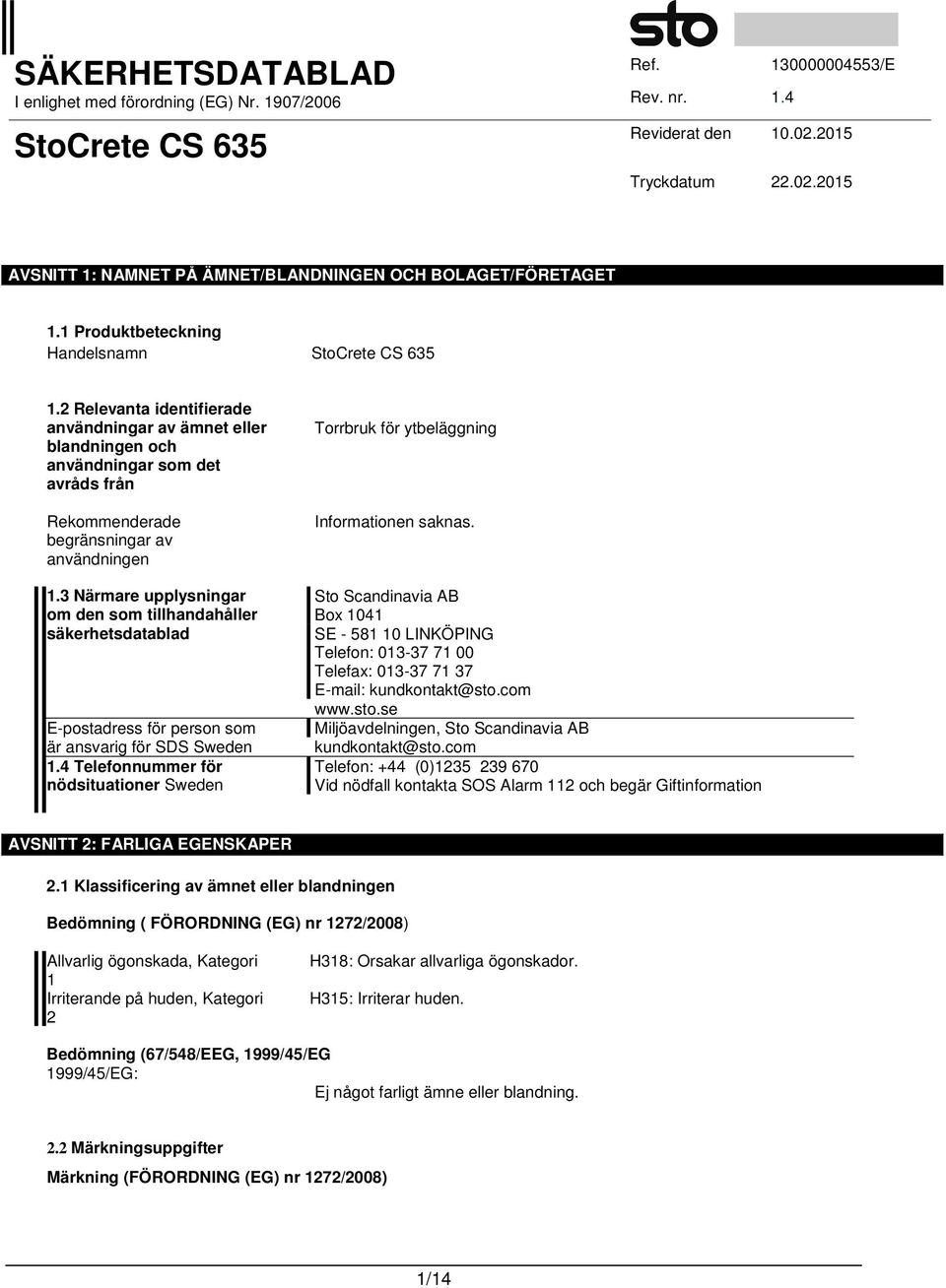 3 Närmare upplysningar om den som tillhandahåller säkerhetsdatablad E-postadress för person som är ansvarig för SDS Sweden 1.