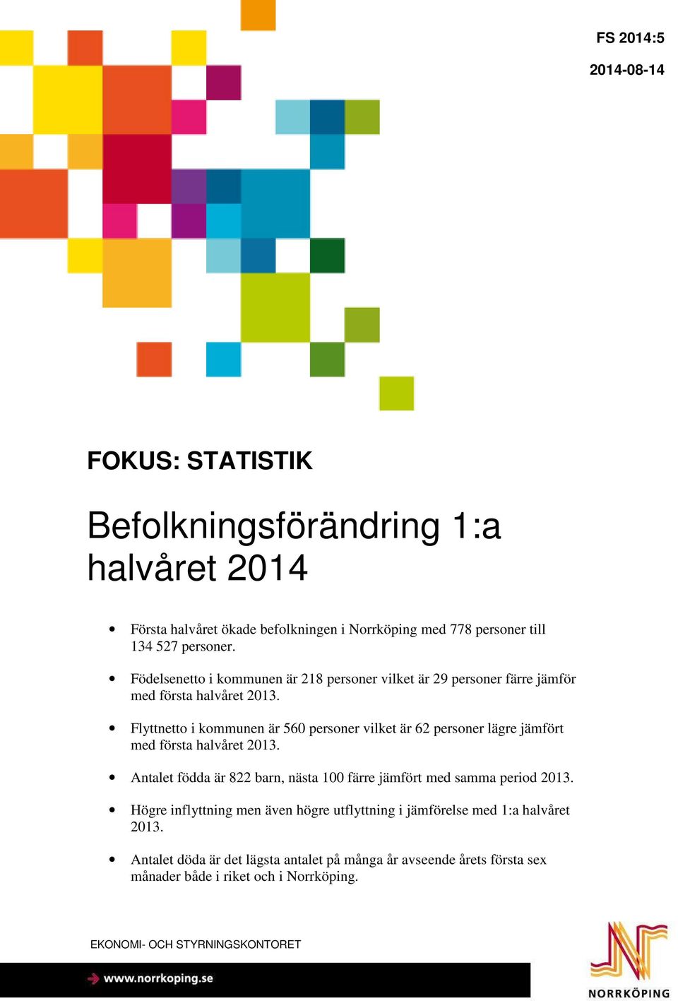 Flyttnetto i kommunen är 560 personer vilket är 62 personer lägre jämfört med första halvåret 2013.