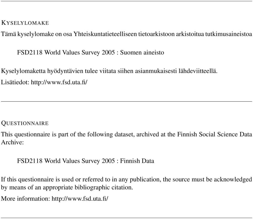 fi/ QUESTIONNAIRE This questionnaire is part of the following dataset, archived at the Finnish Social Science Data Archive: FSD2118 World Values Survey 2005 :