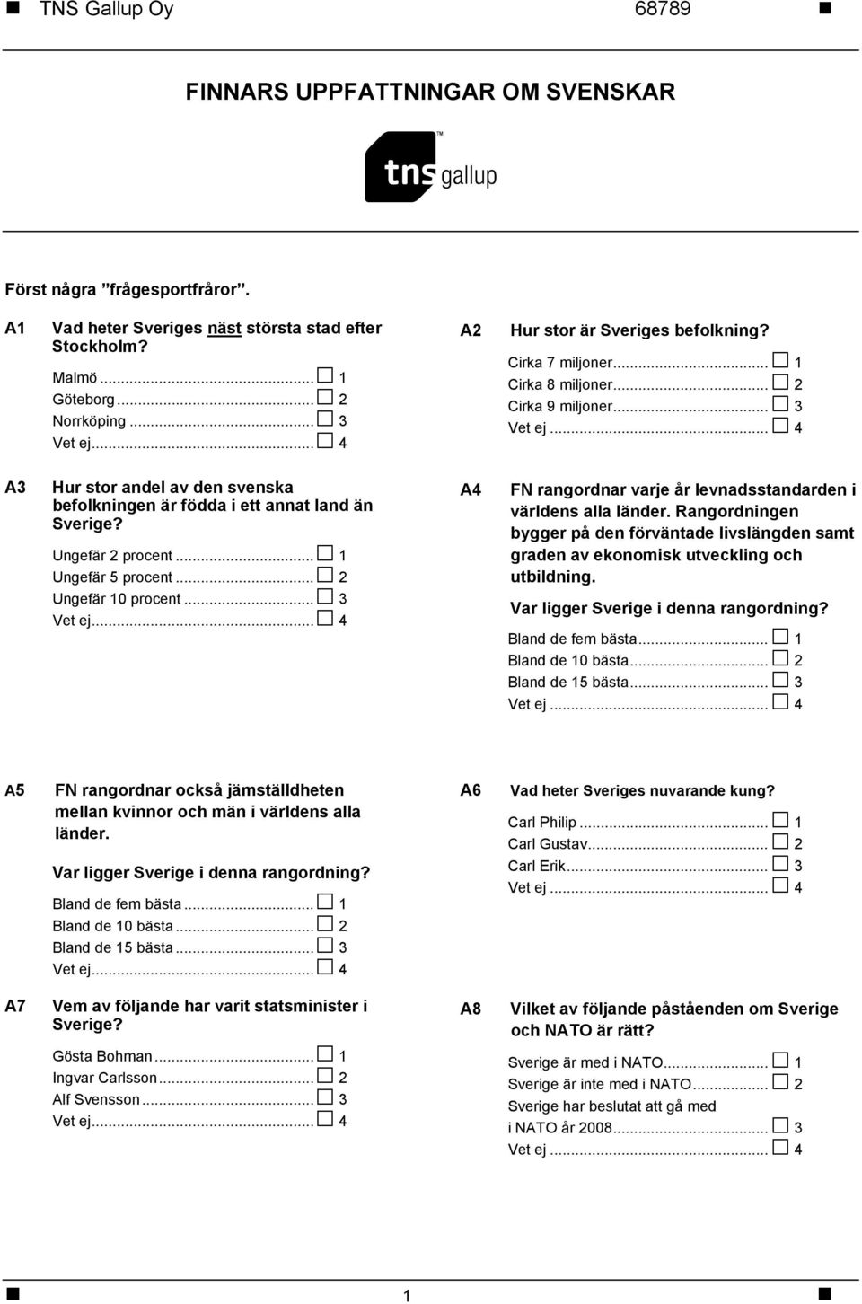 .. 2 Ungefär 10 procent... 3 A4 FN rangordnar varje år levnadsstandarden i världens alla länder. Rangordningen bygger på den förväntade livslängden samt graden av ekonomisk utveckling och utbildning.