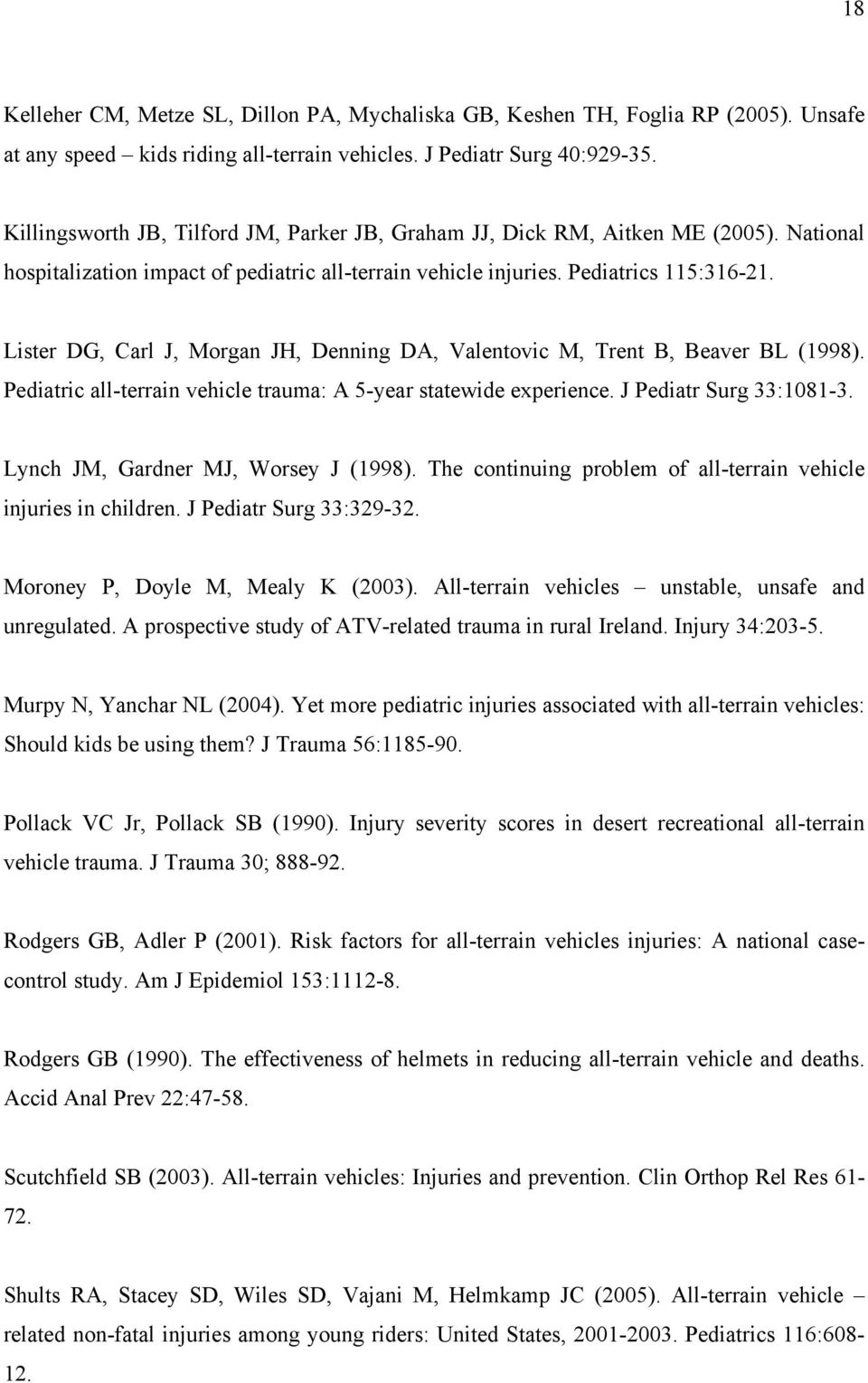 Lister DG, Carl J, Morgan JH, Denning DA, Valentovic M, Trent B, Beaver BL (1998). Pediatric all-terrain vehicle trauma: A 5-year statewide experience. J Pediatr Surg 33:1081-3.