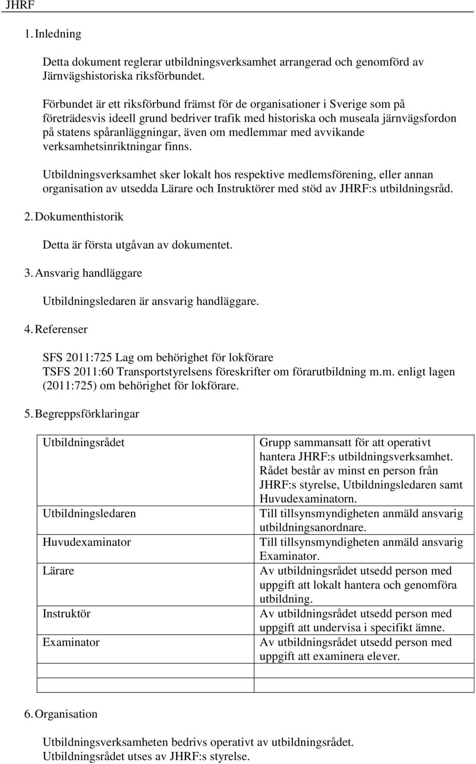 medlemmar med avvikande verksamhetsinriktningar finns.