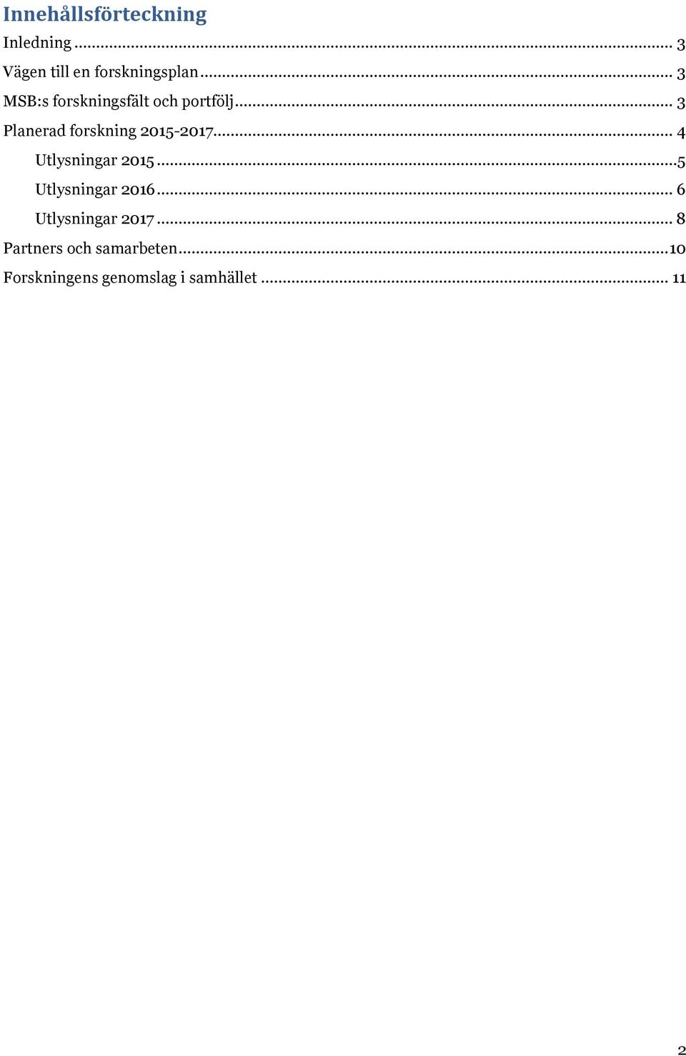 .. 3 Planerad forskning 2015-2017... 4 Utlysningar 2015.