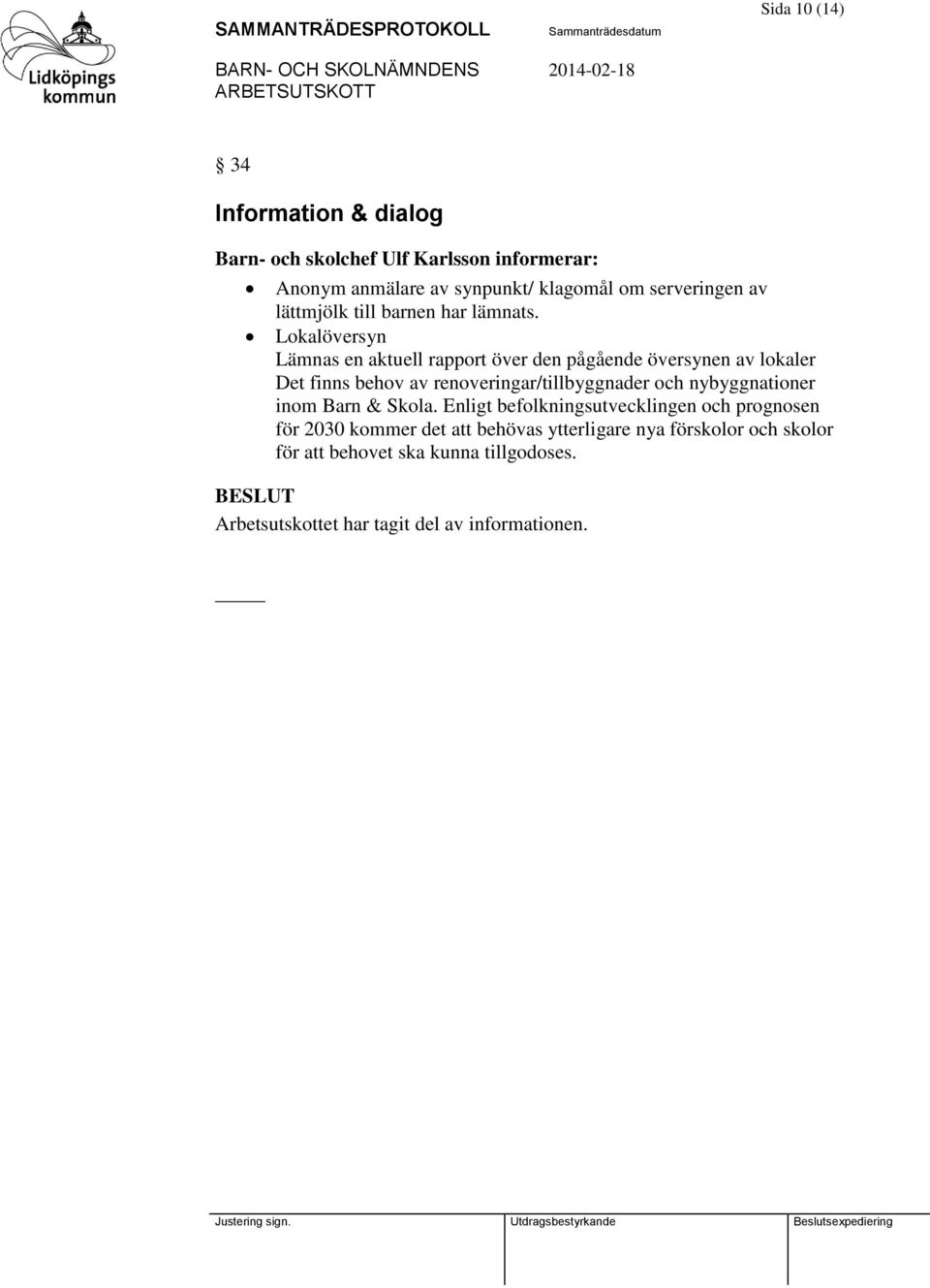 Lokalöversyn Lämnas en aktuell rapport över den pågående översynen av lokaler Det finns behov av renoveringar/tillbyggnader och