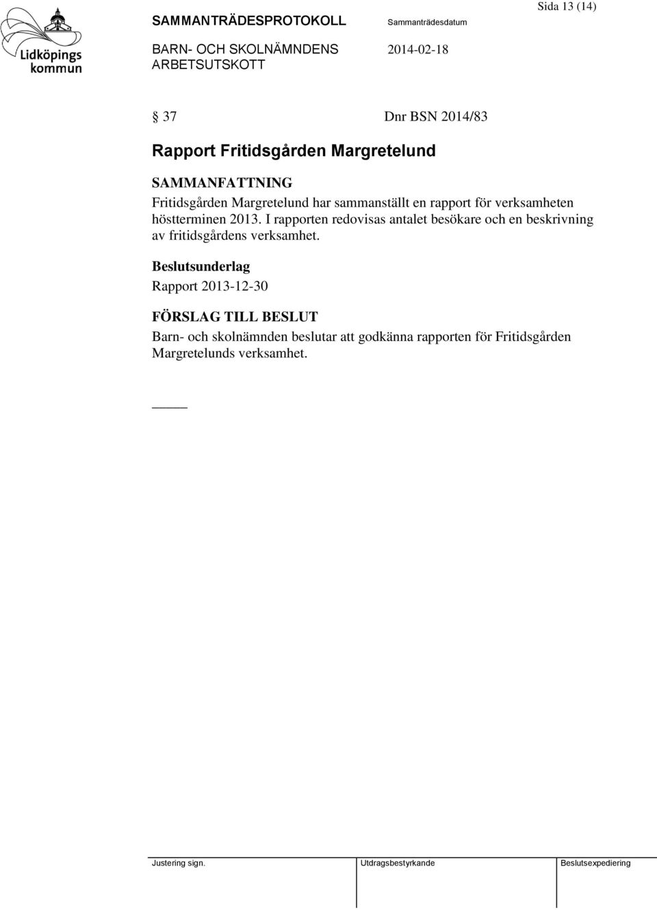 I rapporten redovisas antalet besökare och en beskrivning av fritidsgårdens verksamhet.
