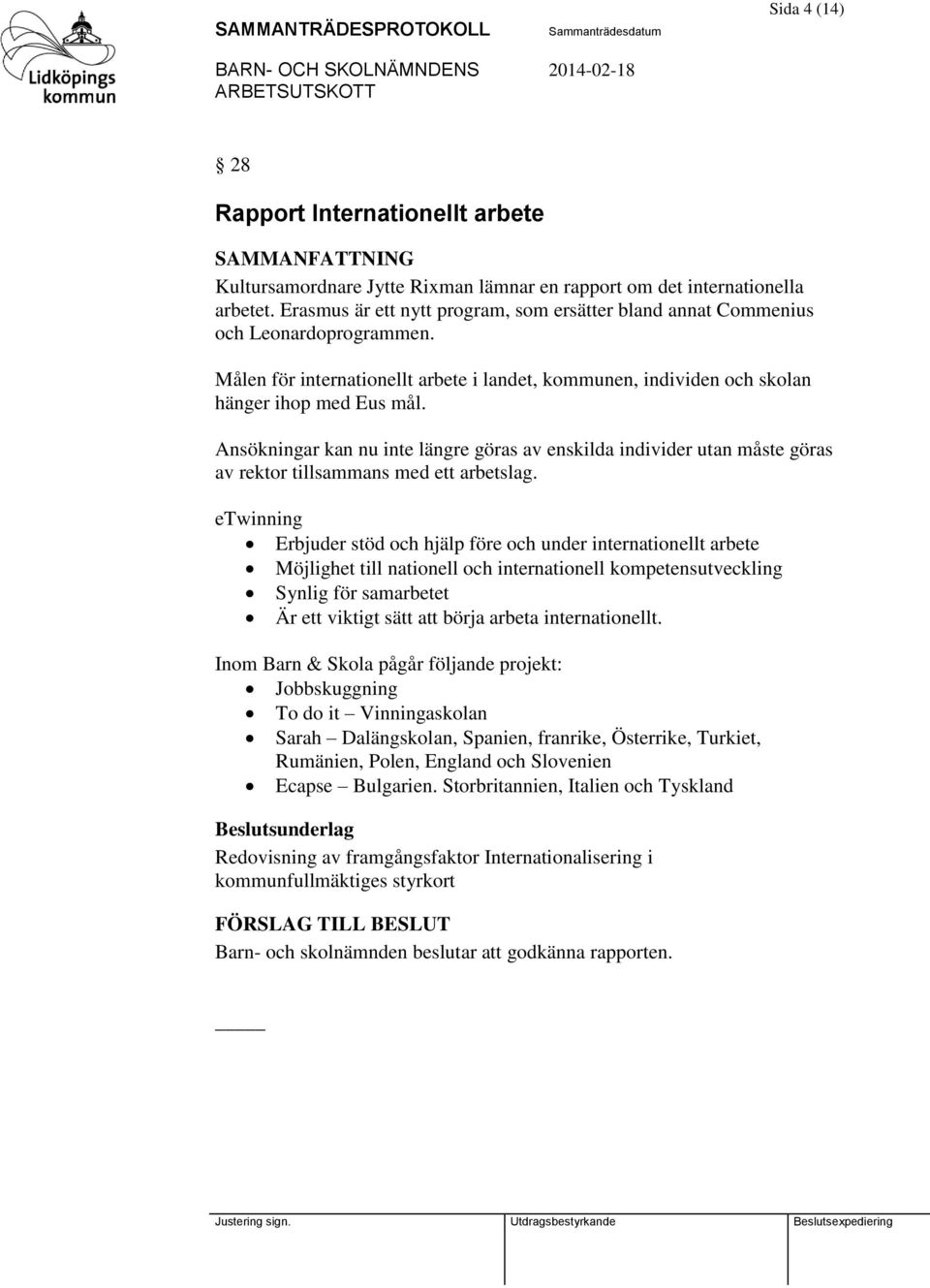 Ansökningar kan nu inte längre göras av enskilda individer utan måste göras av rektor tillsammans med ett arbetslag.