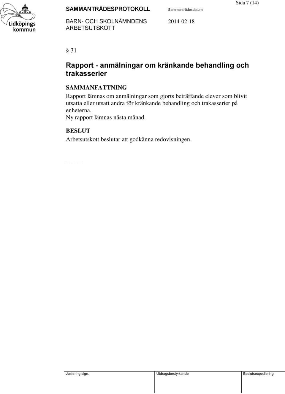eller utsatt andra för kränkande behandling och trakasserier på enheterna.