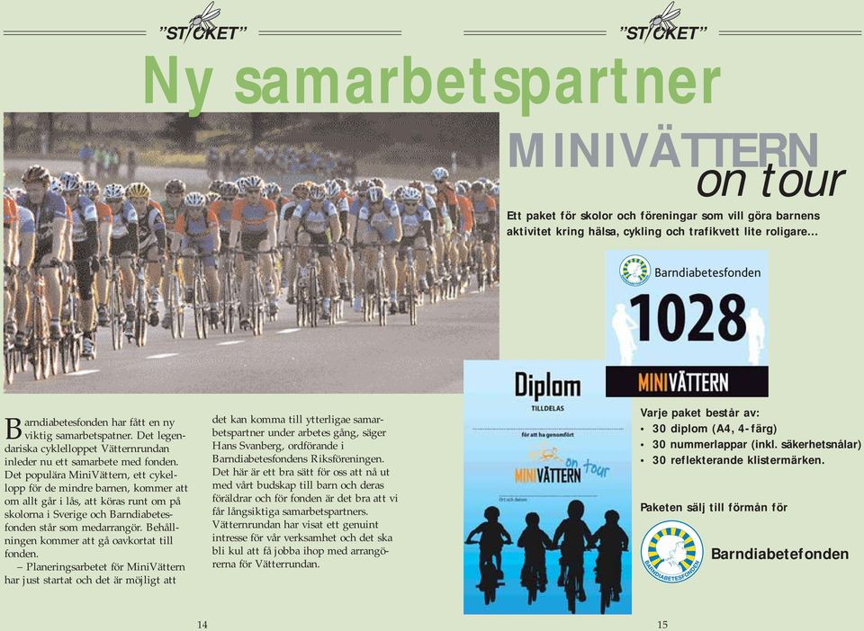 Det populära MiniVättern, ett cykellopp för de mindre barnen, kommer att om allt går i lås, att köras runt om på skolorna i Sverige och Barndiabetesfonden står som medarrangör.