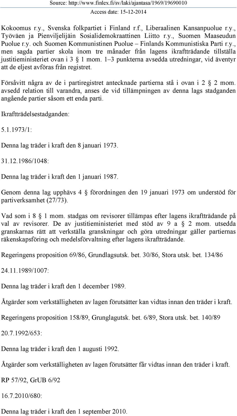 1 3 punkterna avsedda utredningar, vid äventyr att de eljest avföras från registret. Försåvitt några av de i partiregistret antecknade partierna stå i ovan i 2 2 mom.