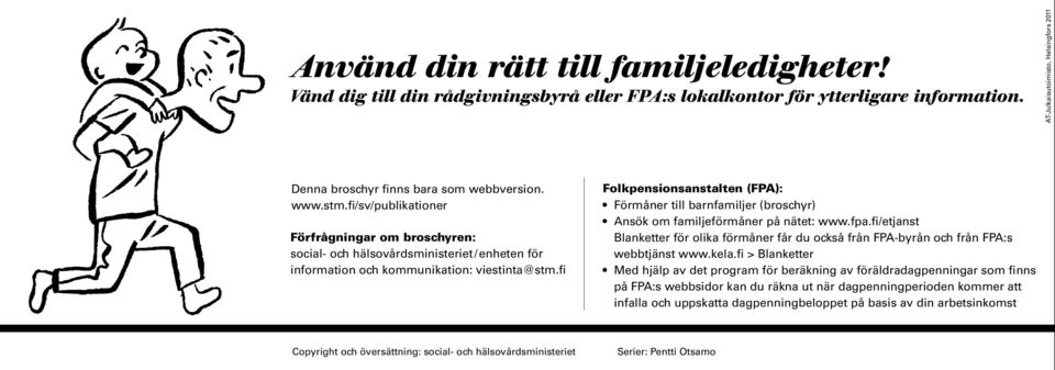 fi/sv/publikationer Förfrågningar om broschyren: social- och hälsovårdsministeriet / enheten för information och kommunikation: viestinta@stm.