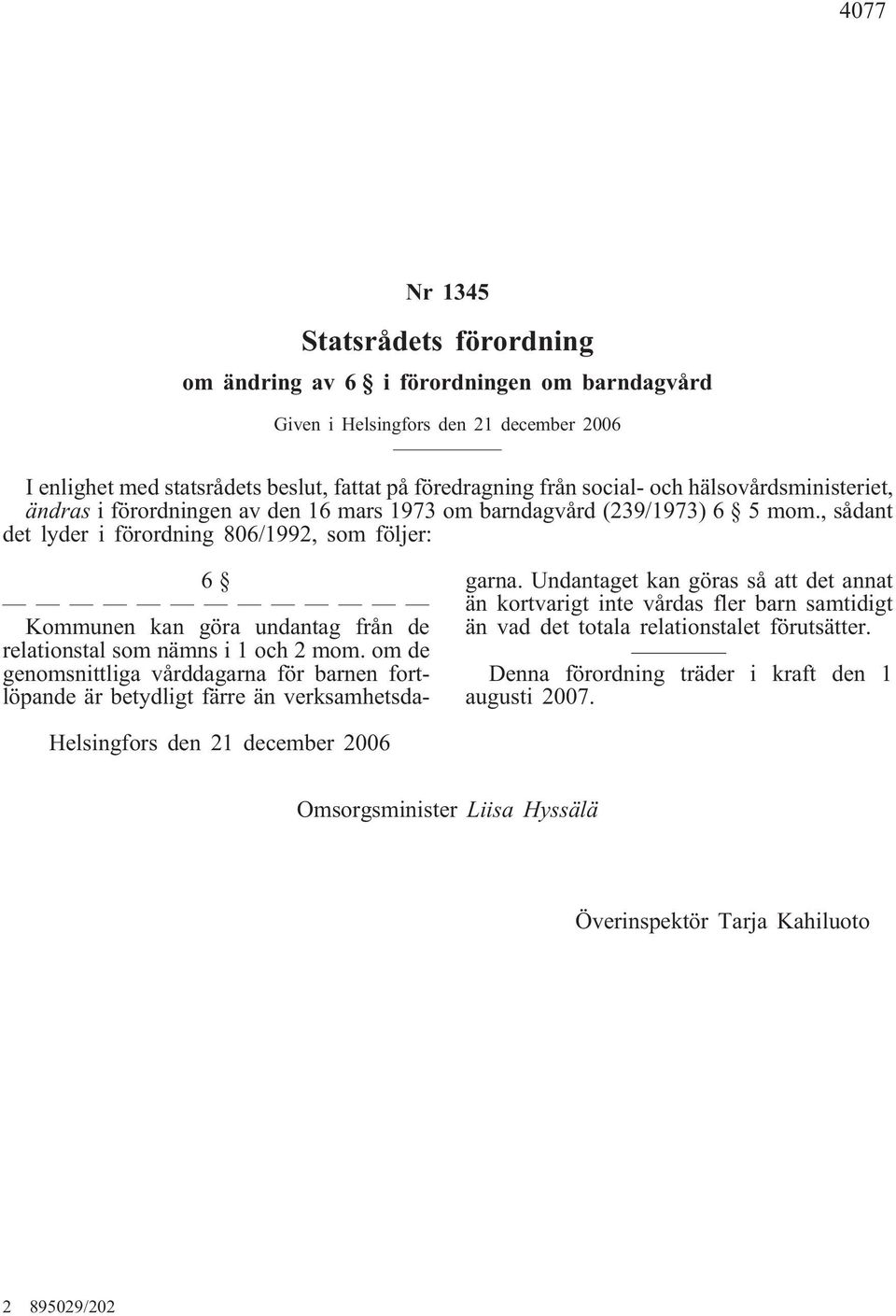 , sådant det lyder i förordning 806/1992, som följer: 6 Kommunen kan göra undantag från de relationstal som nämns i 1 och 2 mom.