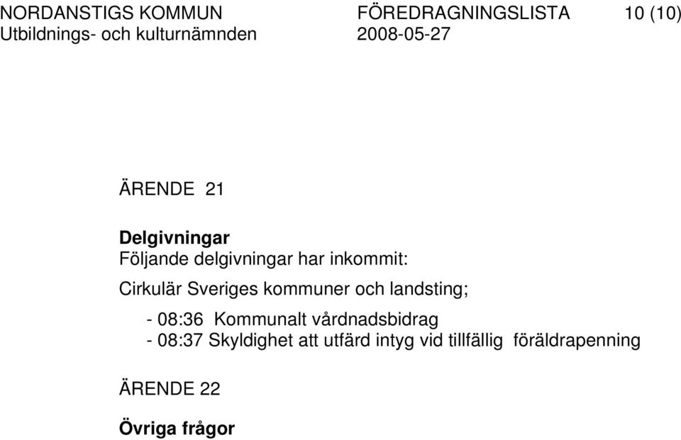 kommuner och landsting; - 08:36 Kommunalt vårdnadsbidrag - 08:37