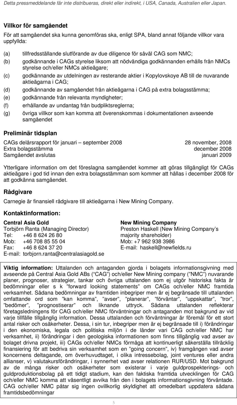 Kopylovskoye AB till de nuvarande aktieägarna i CAG; godkännande av samgåendet från aktieägarna i CAG på extra bolagsstämma; godkännande från relevanta myndigheter; erhållande av undantag från