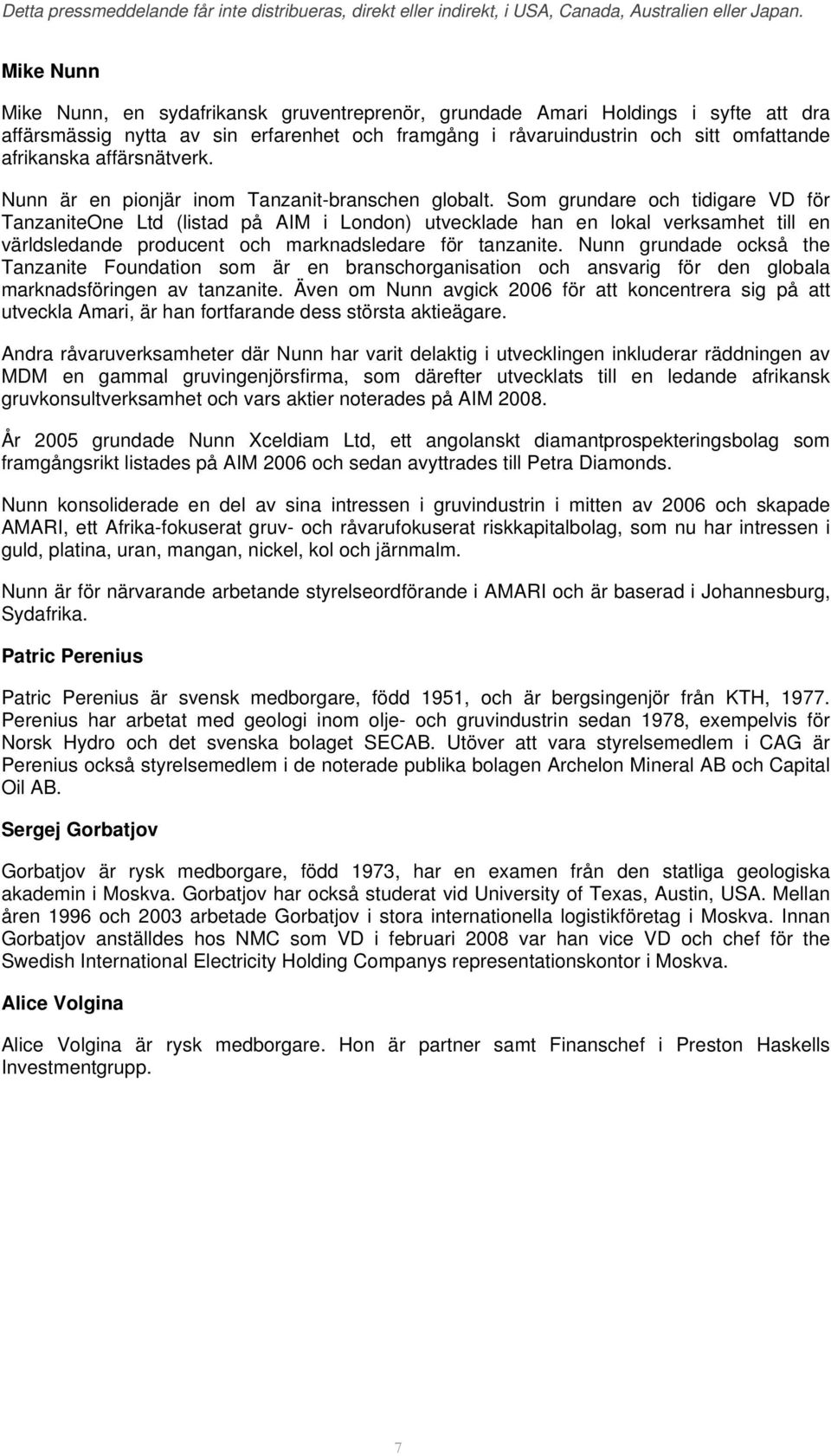 Som grundare och tidigare VD för TanzaniteOne Ltd (listad på AIM i London) utvecklade han en lokal verksamhet till en världsledande producent och marknadsledare för tanzanite.