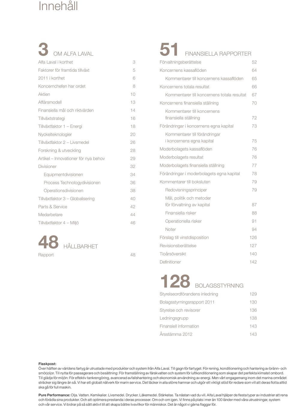 Process Technologydivisionen 36 Operationsdivisionen 38 Tillväxtfaktor 3 Globalisering 40 Parts & Service 42 Medarbetare 44 Tillväxtfaktor 4 Miljö 46 51 FINANSIELLA RAPPORTER Förvaltningsberättelse
