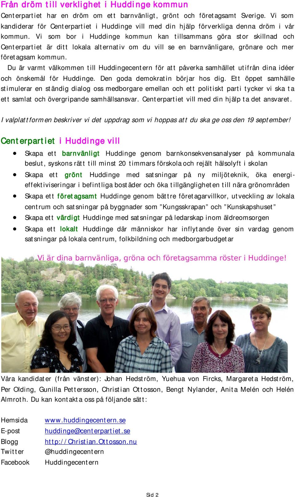 Du är varmt välkommen till Huddingecentern för att påverka samhället utifrån dina idéer och önskemål för Huddinge. Den goda demokratin börjar hos dig.