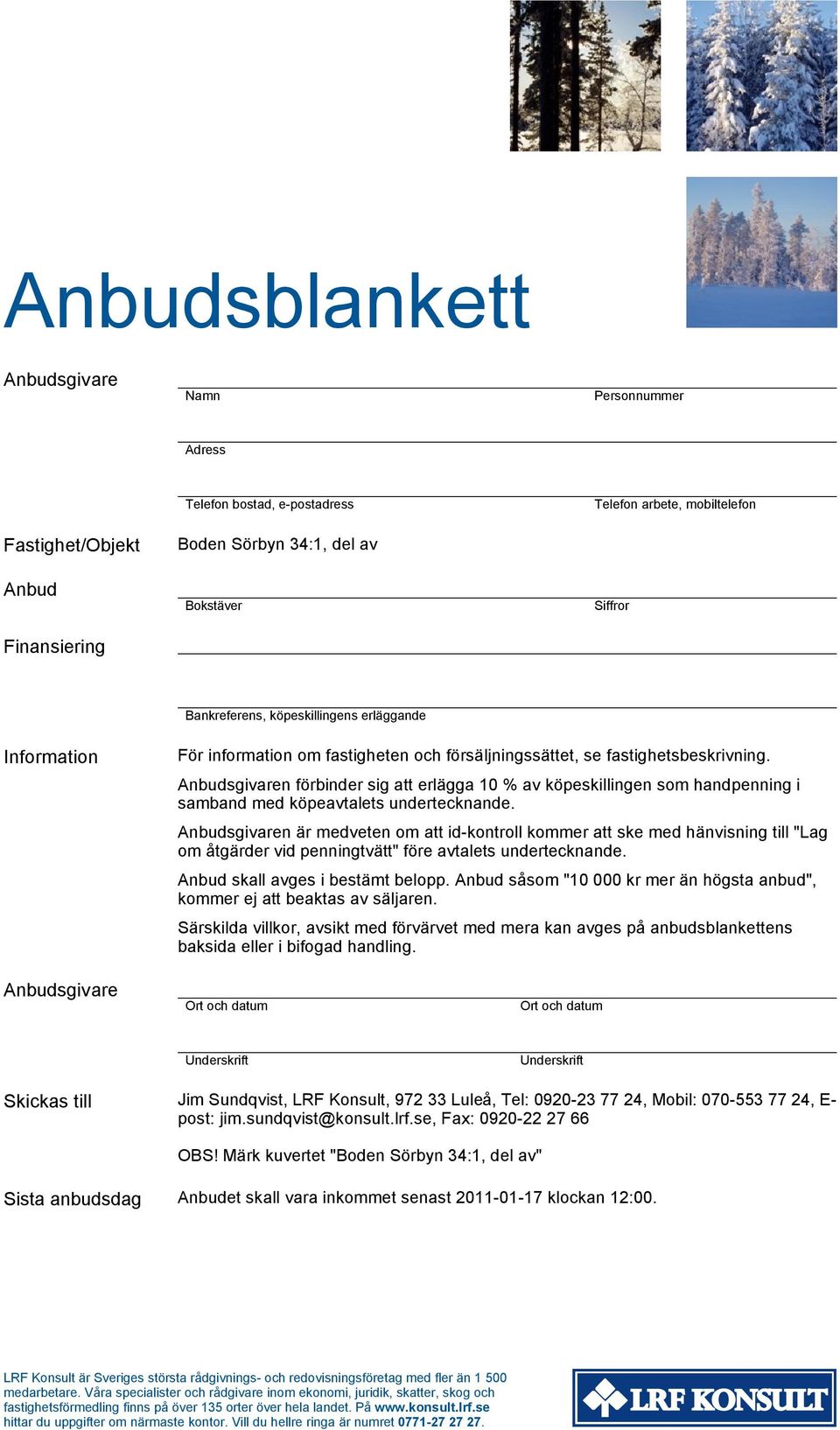 Anbudsgivaren förbinder sig att erlägga 10 % av köpeskillingen som handpenning i samband med köpeavtalets undertecknande.