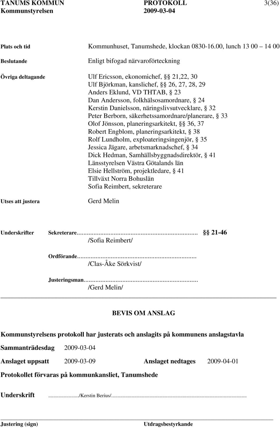 folkhälsosamordnare, 24 Kerstin Danielsson, näringslivsutvecklare, 32 Peter Berborn, säkerhetssamordnare/planerare, 33 Olof Jönsson, planeringsarkitekt, 36, 37 Robert Engblom, planeringsarkitekt, 38
