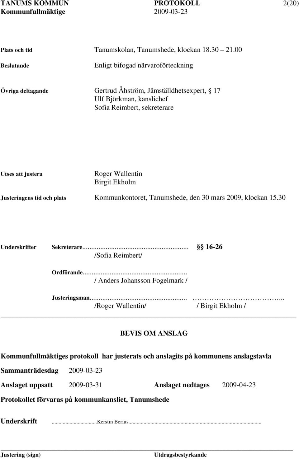 Birgit Ekholm Justeringens tid och plats Kommunkontoret, Tanumshede, den 30 mars 2009, klockan 15.30 Underskrifter Sekreterare... 16-26 /Sofia Reimbert/ Ordförande.