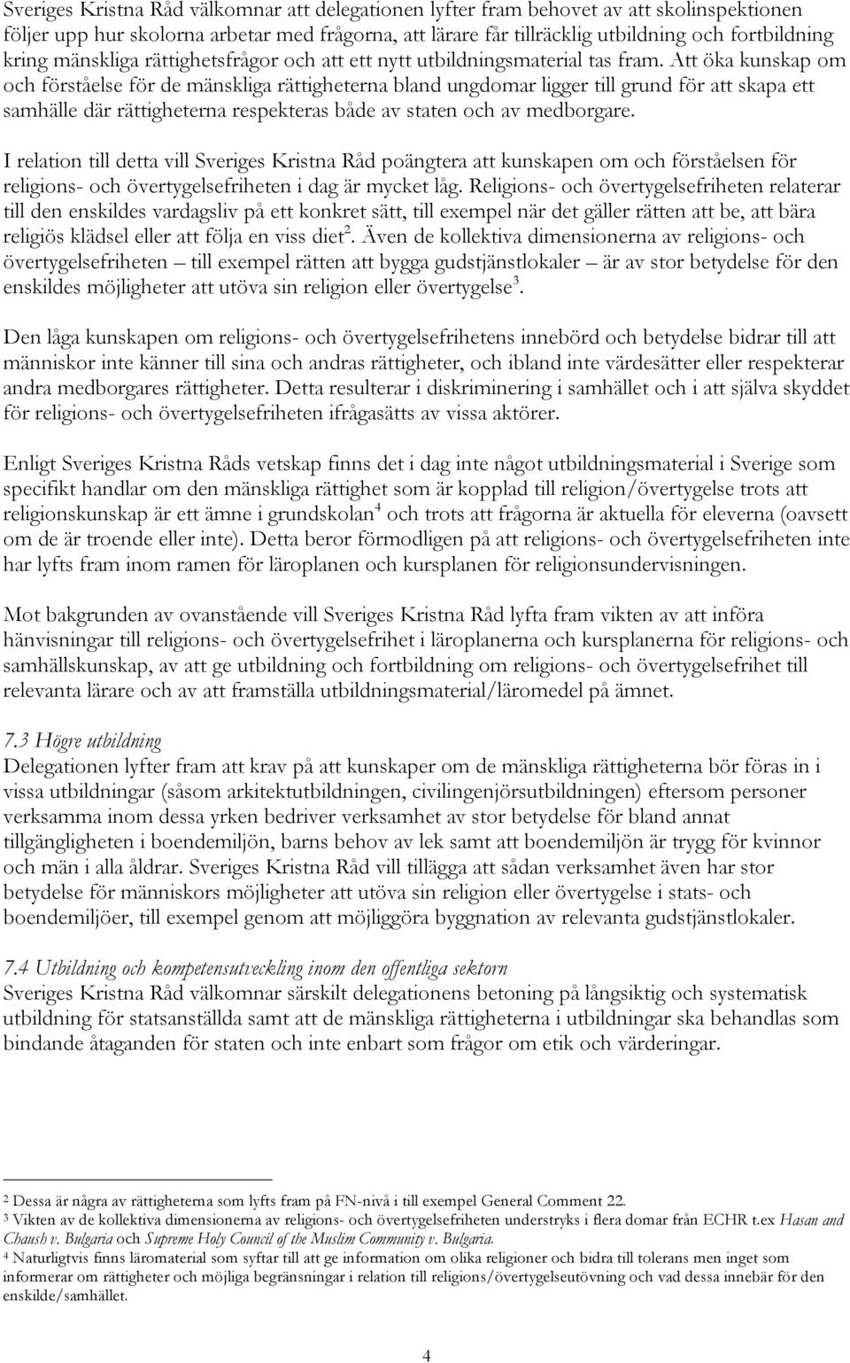 Att öka kunskap om och förståelse för de mänskliga rättigheterna bland ungdomar ligger till grund för att skapa ett samhälle där rättigheterna respekteras både av staten och av medborgare.