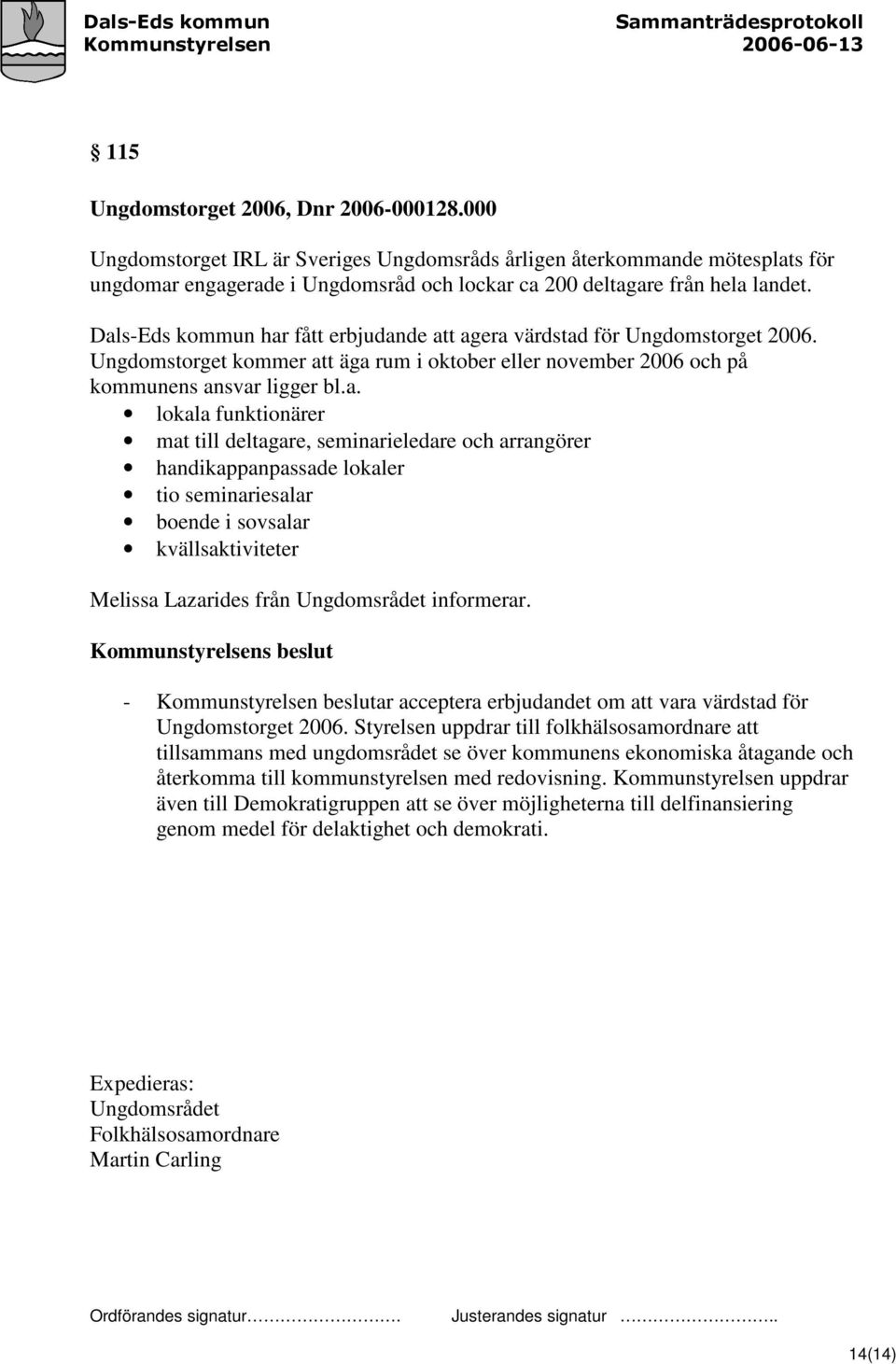 mat till deltagare, seminarieledare och arrangörer handikappanpassade lokaler tio seminariesalar boende i sovsalar kvällsaktiviteter Melissa Lazarides från Ungdomsrådet informerar.