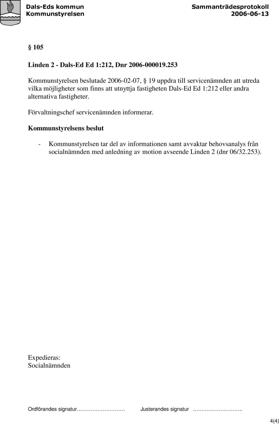 att utnyttja fastigheten Dals-Ed Ed 1:212 eller andra alternativa fastigheter.