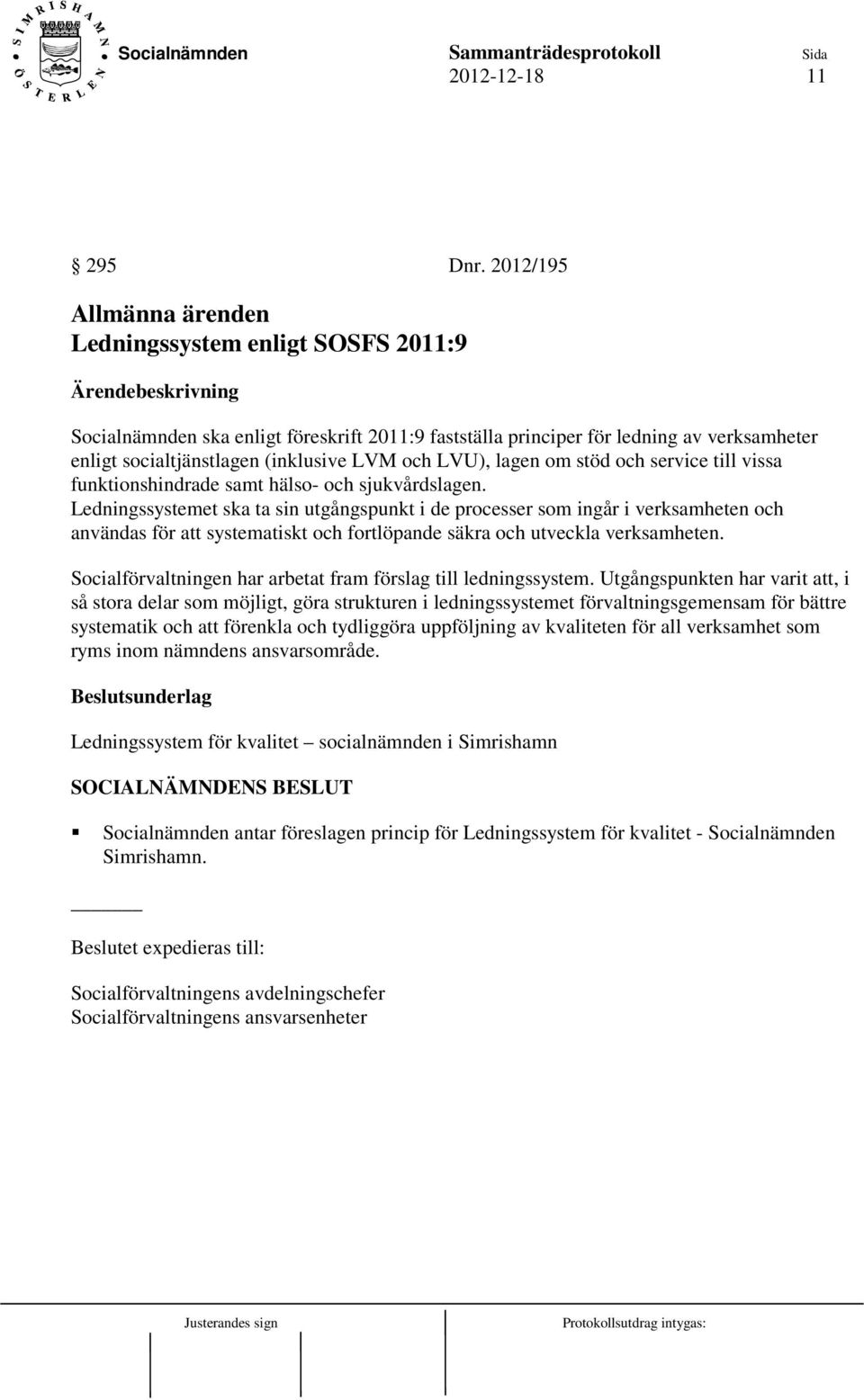 LVU), lagen om stöd och service till vissa funktionshindrade samt hälso- och sjukvårdslagen.