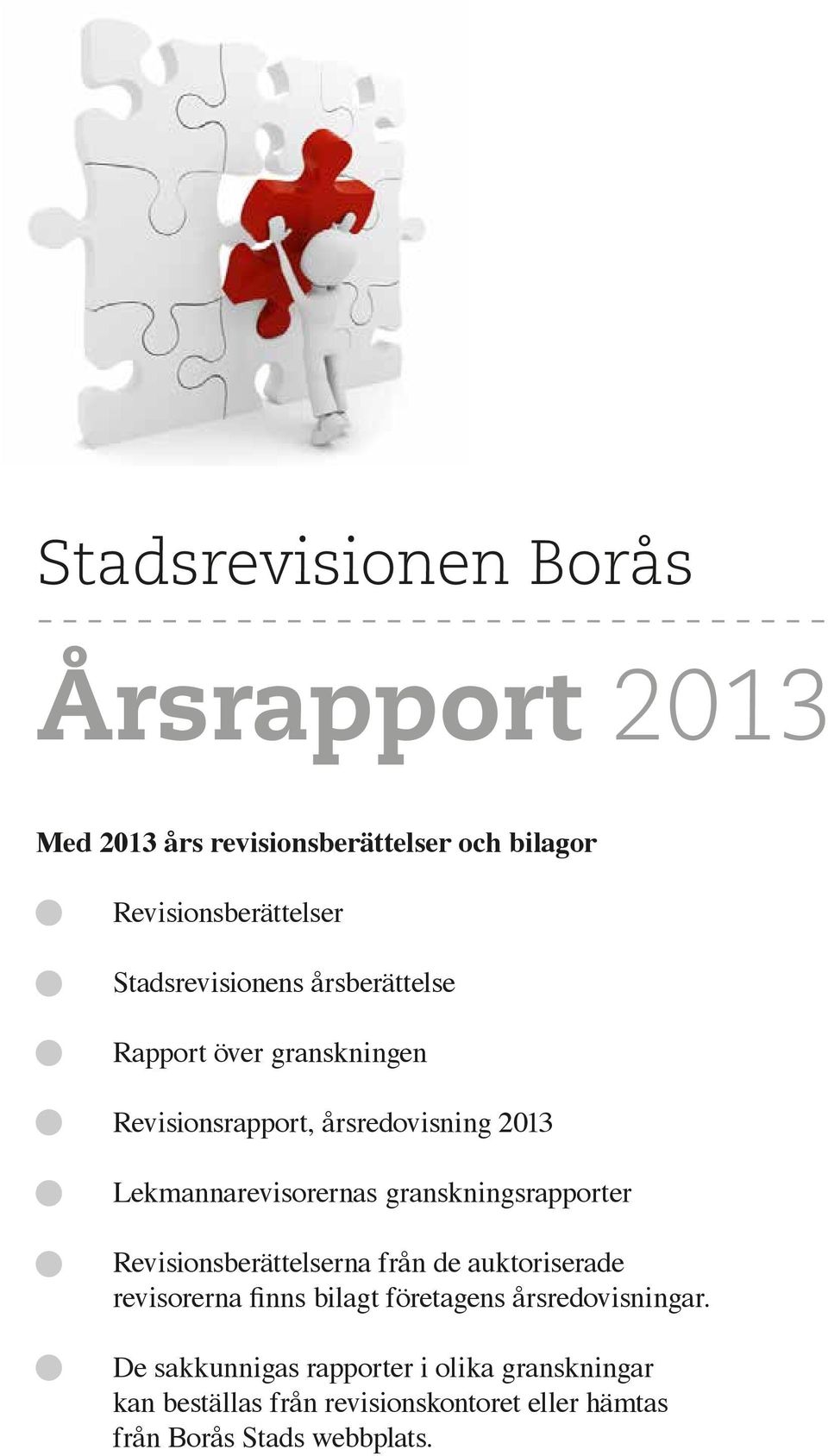 granskningsrapporter Revisionsberättelserna från de auktoriserade revisorerna finns bilagt företagens