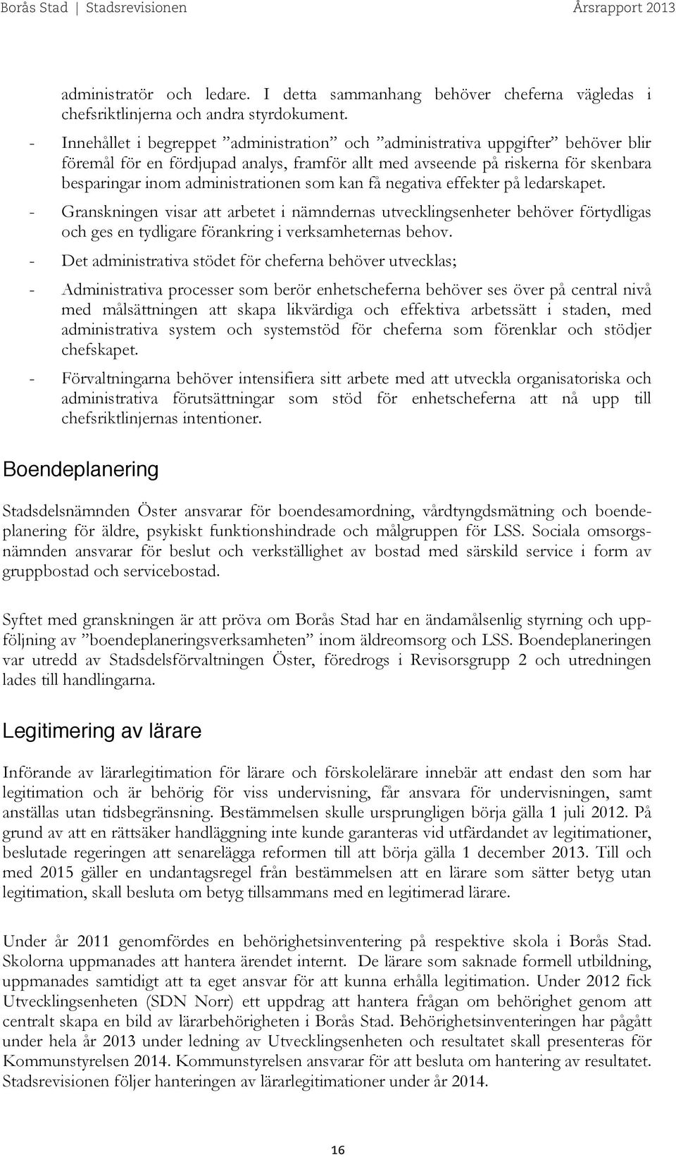 som kan få negativa effekter på ledarskapet. - Granskningen visar att arbetet i nämndernas utvecklingsenheter behöver förtydligas och ges en tydligare förankring i verksamheternas behov.