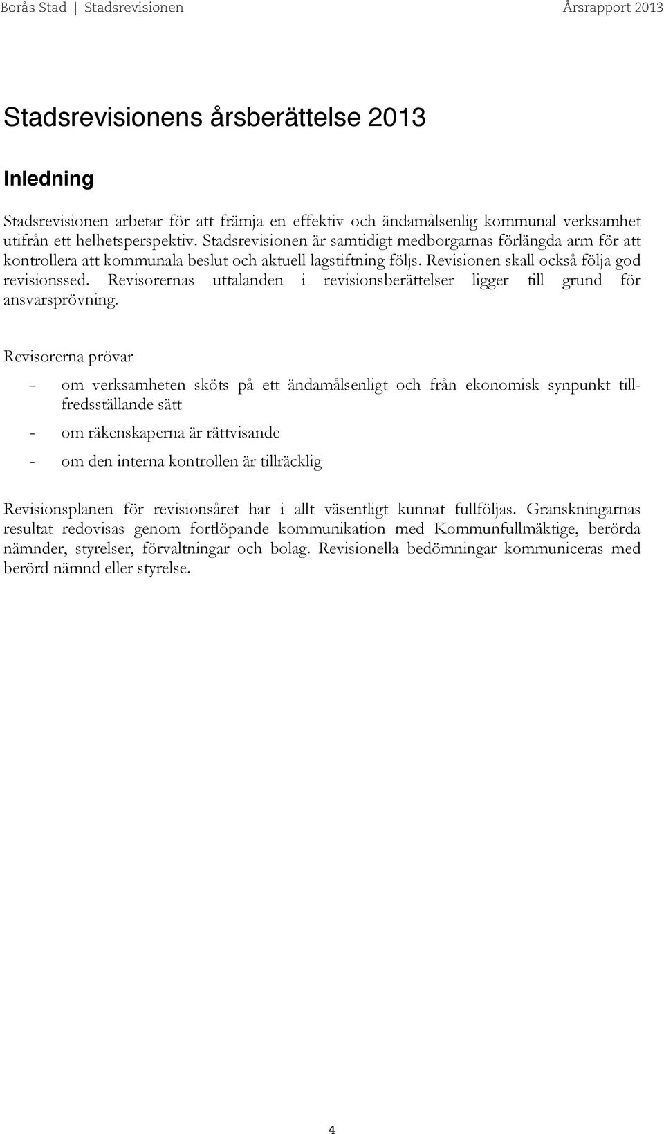 Revisorernas uttalanden i revisionsberättelser ligger till grund för ansvarsprövning.
