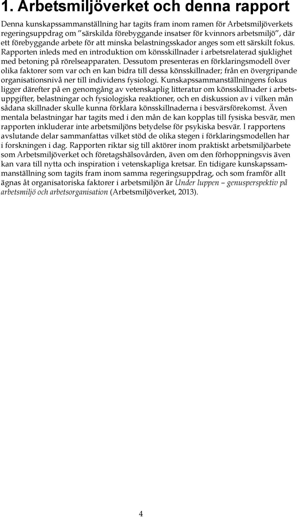 Rapporten inleds med en introduktion om könsskillnader i arbetsrelaterad sjuklighet med betoning på rörelseapparaten.