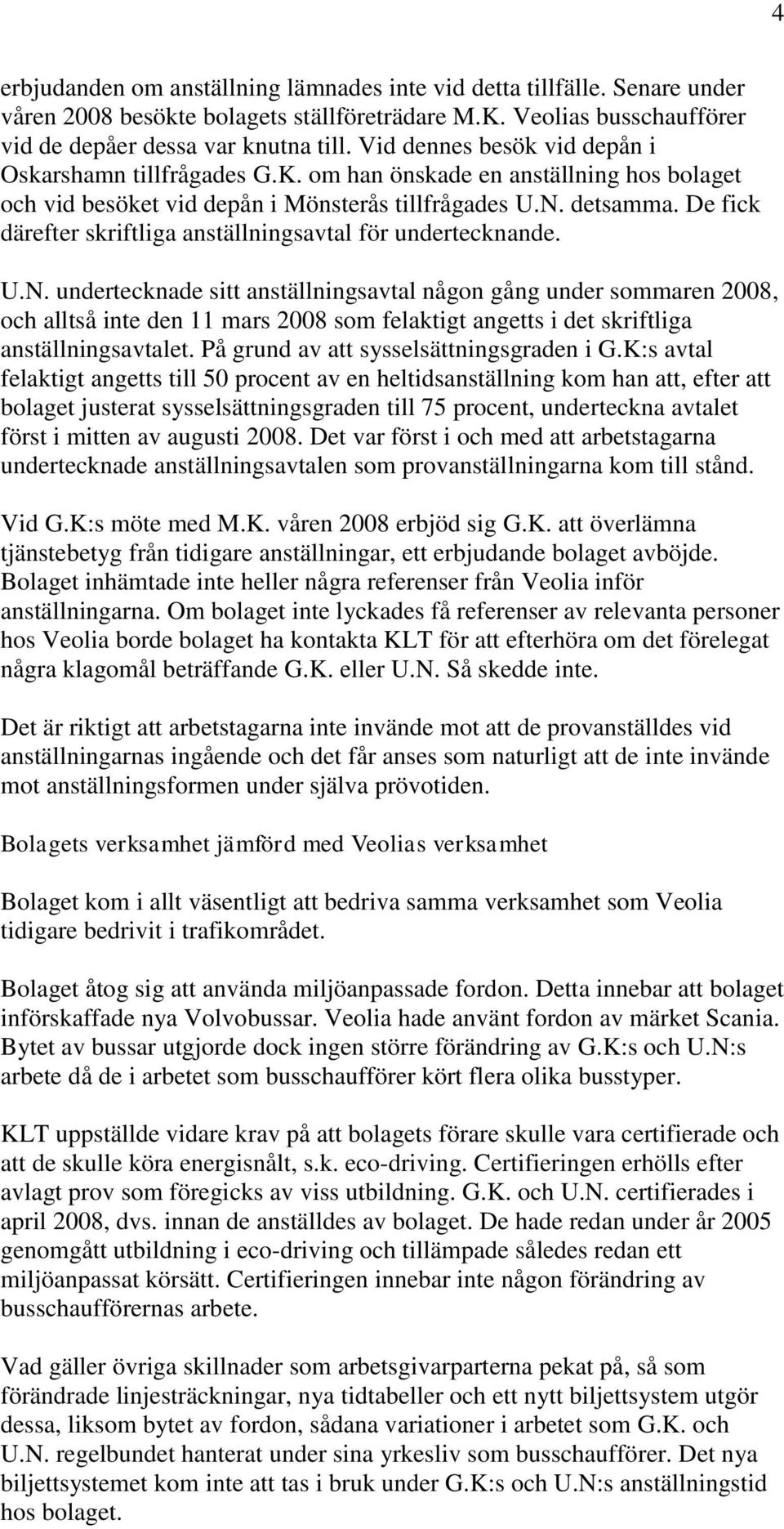 De fick därefter skriftliga anställningsavtal för undertecknande. U.N.