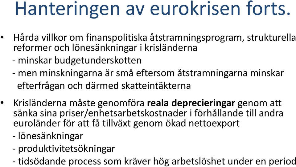 men minskningarna är små eftersom åtstramningarna minskar efterfrågan och därmed skatteintäkterna Krisländerna måste genomföra reala