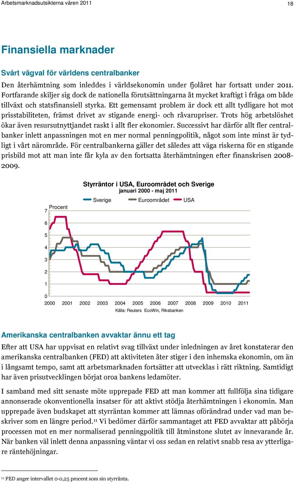 Ett gemensamt problem är dock ett allt tydligare hot mot prisstabiliteten, främst drivet av stigande energi- och råvarupriser.