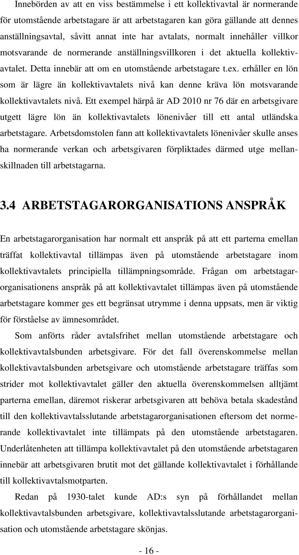 erhåller en lön som är lägre än kollektivavtalets nivå kan denne kräva lön motsvarande kollektivavtalets nivå.